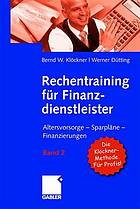 Rechentraining für Finanzprofis : Kapitalanlagen und Finanzierungen sicher analysieren