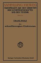 Die schnellbewegten Elektronen : Stand und Entwicklung der heutigen Kenntnis, mit besonderer Rücksicht auf die Vorgñge beim radioaktiven Zerfall