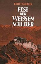 Fest der Weissen Schleier : Eine Forscherfahrt durch Tibet nach Lhasa, der Heiligen Stadt des Gottkn̲igtums
