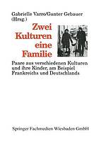 Zwei Kulturen - eine Familie : Paare aus verschiedenen Kulturen und ihre Kinder am Beispiel Frankreichs und Deutschlands