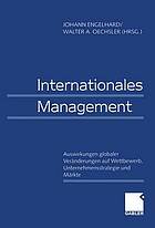 Internationales Management / Auswirkungen globaler Veränderungen auf Wettbewerb, Unternehmensstrategie und Märkte / Effects of Global Changes on Competition, Corporate Strategies, and Markets / herausgegeben von Johann Engelhard, Walter A. Oechsler.