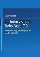 Die Turbo Vision zu Turbo Pascal 7.0 : Der schnelle Weg zu menügeführten SAA-Programmen