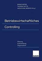 Betriebswirtschaftliches Controlling : Planung - Entscheidung - Organisation