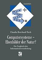 Computersysteme - Ebenbilder der Natur? : Ein Vergleich der Informationsverarbeitung