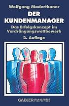 Der Kunden-Manager : Das Erfolgskonzept im Verdrängungswettbewerb