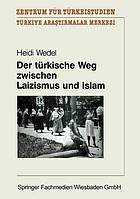 Der türkische Weg zwischen Laizismus und Islam : Zur Entwicklung des Laizismusverständnisses in der türkischen Republik