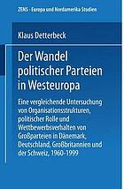 Der Wandel politischer Parteien in Westeuropa : Eine vergleichende Untersuchung von Organisationsstrukturen, politischer Rolle und Wettbewerbsverhalten von Großparteien in Dänemark, Deutschland, Großbritannien und der Schweiz, 1960-1999