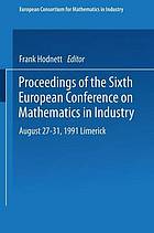 Proceedings of the Sixth European Conference on Mathematics in Industry August 27?31, 1991 Limerick