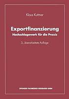 Exportfinanzierung : Nachschlagewerk für die Praxis