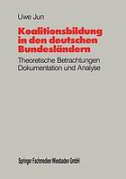 Koalitionsbildung in den deutschen Bundesländern : Theoretische Betrachtungen, Dokumentation und Analyse der Koalitionsbildungen auf Länderebene seit 1949