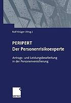 PERIPERT - der Personenrisikoexperte : Antrags- und Leistungsbearbeitung in der Personenversicherung