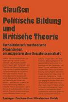 Politische Bildung und Kritische Theorie : Fachdidaktisch-methodische Dimensionen emanzipatorischer Sozialwissenschaft