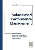 Value-Based Performance Management : Wertsteigernde Unternehmensführung: Strategien - Instrumente - Praxisbeispiele