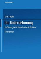 Die Unternehmung : Einführung in die Betriebswirtschaftslehre