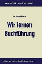 Wir lernen Buchführung : Ein Lehr- und Übungsbuch für den Schul-, Kurs- und Selbstunterricht