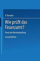 Wie prüft das Finanzamt? : Praxis der Betriebsprüfung