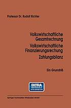 Volkswirtschaftliche Gesamtrechnung Volkswirtschaftliche Finanzierungsrechnung Zahlungsbilanz : Ein Grundriß