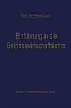 Einführung in die Betriebswirtschaftslehre : Die Unternehmung als wirtschaftliches Aktionszentrum