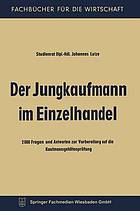 Der Jungkaufmann im Einzelhandel : 2000 Fragen und Antworten zur Vorbereitung auf die Kaufmannsgehilfenprüfung