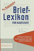 Brief-Lexikon für Kaufleute : Ein Handbuch für die rationelle Erledigung der Korrespondenz.