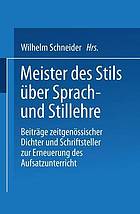 Meister des Stils über Sprach-und Stillehre : Beiträge zeitgenossischer Dichter und Schriftsteller zur Erneuerung des Aufsatzunterrichts