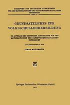 Grundsätzliches zur Volksschullehrerbildung : Im Auftrage des Deutschen Ausschusses für den Mathematischen und Naturwissenschaftlichen Unterricht