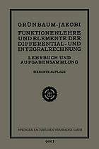 Funktionenlehre und Elemente der Differential- und Integralrechnung : Lehrbuch und Aufgabensammlung für Technische Fachschulen (Höhere Maschinenbauschulen usw.), zur Vorbereitung für die Mathematischen Vorlesungen der Technischen Hochschulen, sowie für Höhere Lehranstalten und zum Selbstunterricht