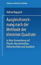 Ausgleichsrechnung nach der Methode der kleinsten Quadrate in ihrer Anwendung auf Physik, Maschinenbau, Elektrotechnik und Geodäsie