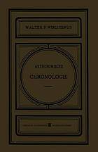 Astronomische Chronologie Ein Hülfsbuch für Historiker, Archäologen und Astronomen.