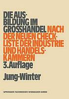 Die Ausbildung im Großhandel : nach der neuen Check-Liste der Industrie- und Handelskammern