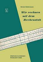 Wir rechnen mit dem Rechenstab Eine leichtverständl. Anleitung