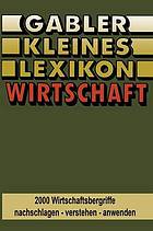 Gabler Kleines Lexikon Wirtschaft : 2000 Wirtschaftsbegriffe nachschlagen - verstehen - anwenden.