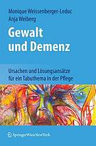 Gewalt und Aggression bei Demenz : Ursachen und Lösungsansätze für ein Tabuthema in der Pflege