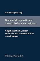 Gemeindekooperationen innerhalb der Kleinregionen vergaberechtliche, steuerrechtliche und arbeitsrechtliche Auswirkungen einzelner Kooperationsmöglichkeiten