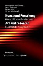 Kunst und Forschung : können Künstler Forscher sein? = Art and research : can artists be researchers?