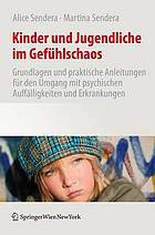 Kinder Und Jugendliche Im Gefuhlschaos Grundlagen Und Praktische Anleitungen Fur Den Umgang Mit Psychischen Auffalligkeiten Und Erkrankungen.