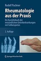 Rheumatologie aus der Praxis : Ein Kurzlehrbuch der entzündlichen Gelenkerkrankungen mit Fallbeispielen