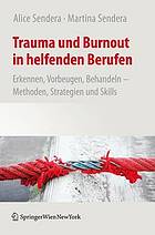 Trauma und Burnout in helfenden Berufen : Erkennen, Vorbeugen, Behandeln-- Methoden, Strategien und Skills