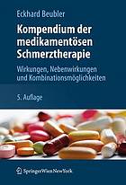 Kompendium der medikamentösen Schmerztherapie : Wirkungen, Nebenwirkungen und Kombinationsmöglichkeiten