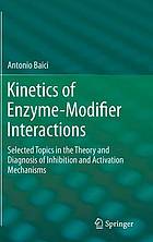 Kinetics of Enzyme-Modifier Interactions : Selected Topics in the Theory and Diagnosis of Inhibition and Activation Mechanisms