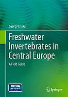 Freshwater invertebrates in Central Europe : a field guide