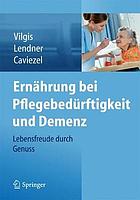 Ernährung bei Pflegebedürftigkeit und Demenz: Lebensfreude durch Genuss.