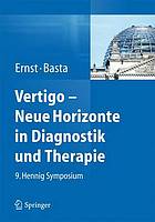 Vertigo : neue Horizonte in Diagnostik und Therapie : 9. Hennig Symposium