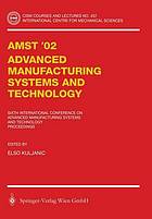 AMST'02 : advanced manufacturing systems and technology : proceedings of the sixth international conference