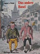 Das andere Basel Stadtoriginale, Sandmännchen, Laternenanzünder, Orgelimänner, Heuwoogschangi, fliegende Händler u. Stänzler im alten Basel