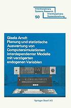 Planung und statistische Auswertung von Computersimulationen interdependenter Modelle mit verzögerten endogenen Variablen : Spekralradius- und Parameterschätzung nach der zweistufigen Methode der kleinsten Quadrate und der Maximum-Likelihood-Methode bei beschränkter Information