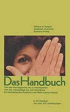 Das Handbuch : [von der Handsprache bis zu Handspielen, von der Handpflege bis zum Handkuss] : [ein faszinierender Einblick in die Welt unserer Hände]