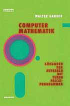 Computermathematik / 2, Lösungen der Aufgaben mit TURBO PASCAL-Programmen.