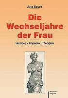 Die Wechseljahre der Frau Hormone -- Präparate -- Therapien