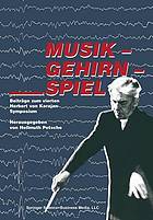 Musik - Gehirn - Spiel Beiträge zum vierten Herbert von Karajan-Symposium, in Wien, 24. und 25. Mai 1988 ; [Herbert von Karajan zum achtzigsten Geburtstag]